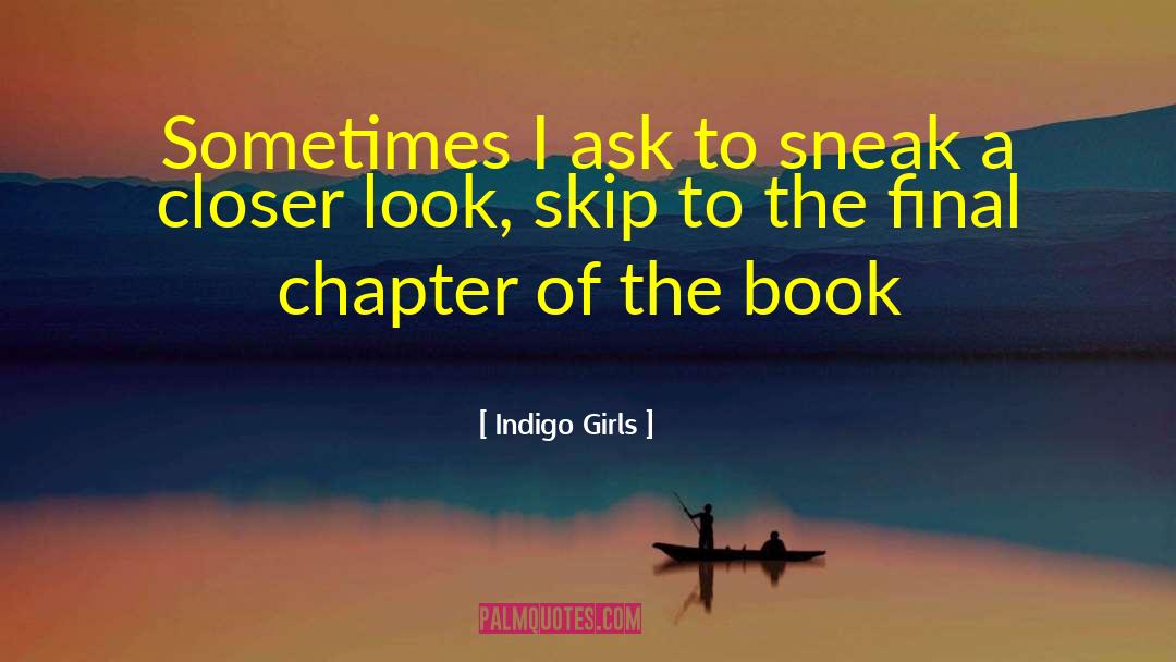 Indigo Girls Quotes: Sometimes I ask to sneak