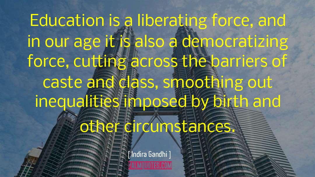 Indira Gandhi Quotes: Education is a liberating force,