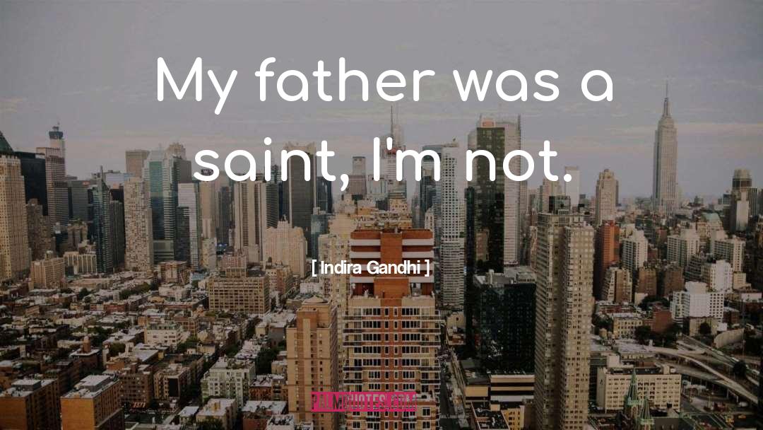 Indira Gandhi Quotes: My father was a saint,