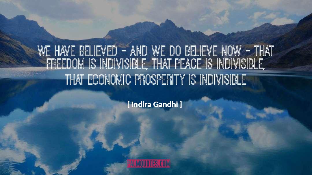 Indira Gandhi Quotes: We have believed - and