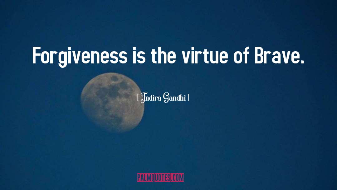 Indira Gandhi Quotes: Forgiveness is the virtue of