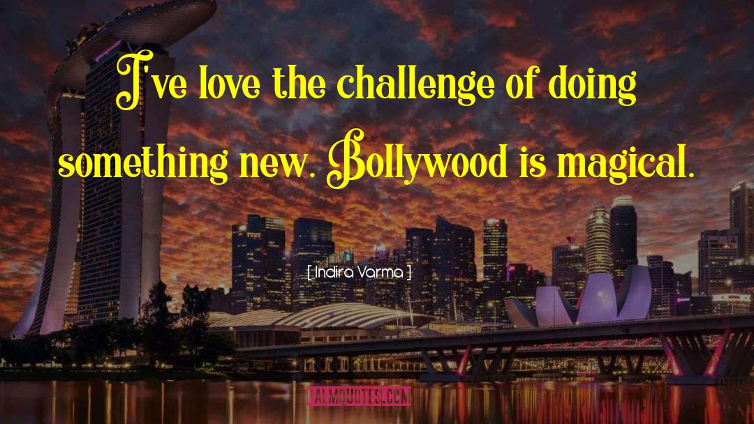 Indira Varma Quotes: I've love the challenge of