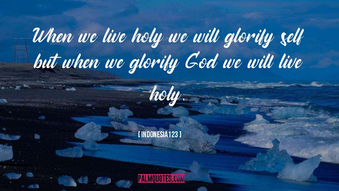 Indonesia123 Quotes: When we live holy we