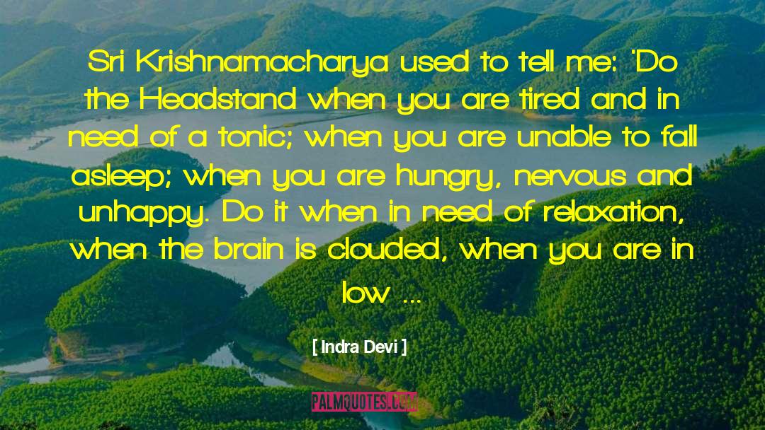 Indra Devi Quotes: Sri Krishnamacharya used to tell
