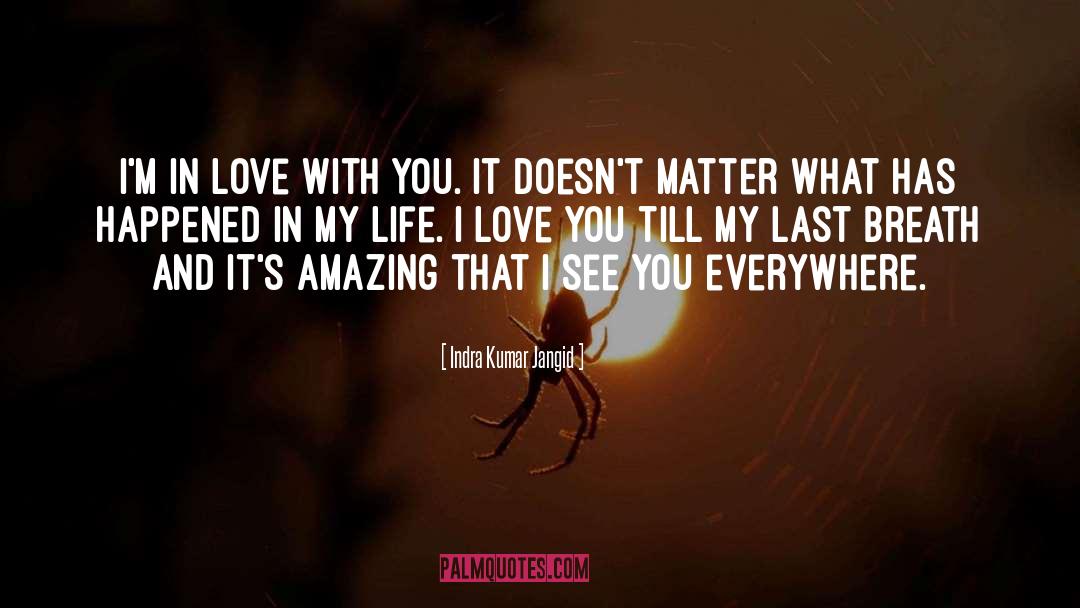 Indra Kumar Jangid Quotes: I'm in love with you.