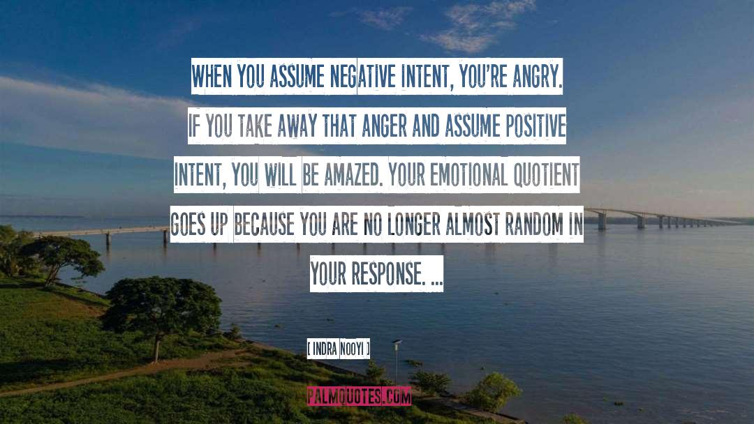 Indra Nooyi Quotes: When you assume negative intent,