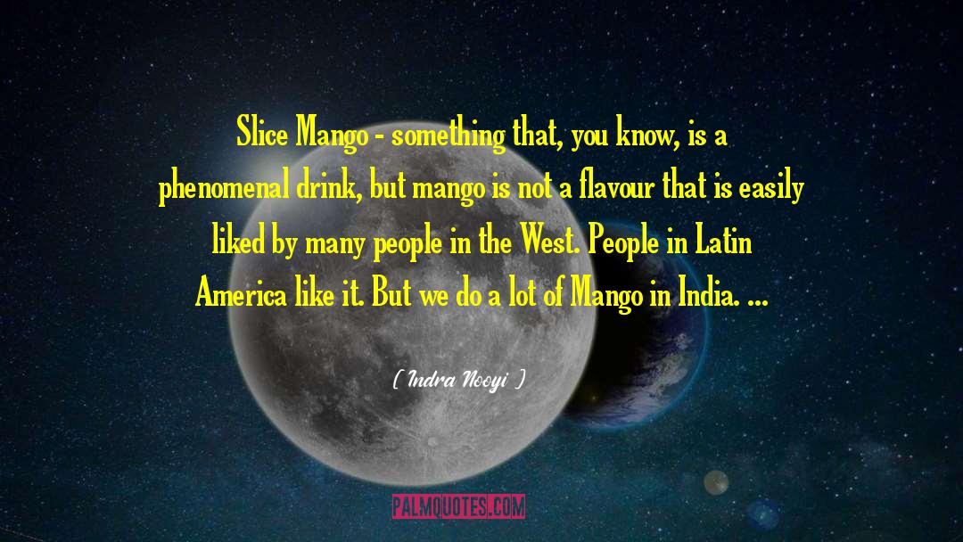 Indra Nooyi Quotes: Slice Mango - something that,
