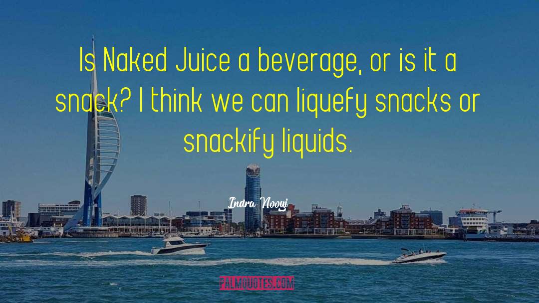 Indra Nooyi Quotes: Is Naked Juice a beverage,