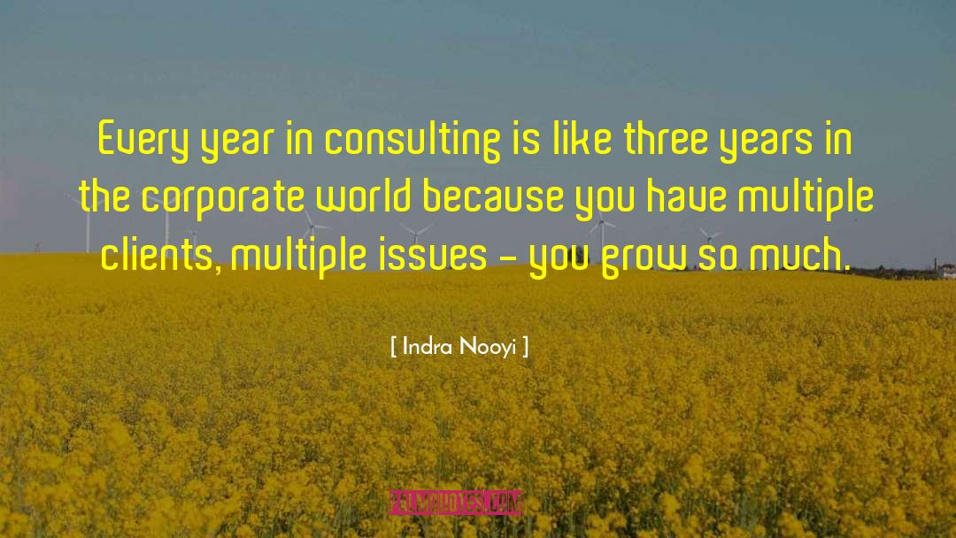 Indra Nooyi Quotes: Every year in consulting is