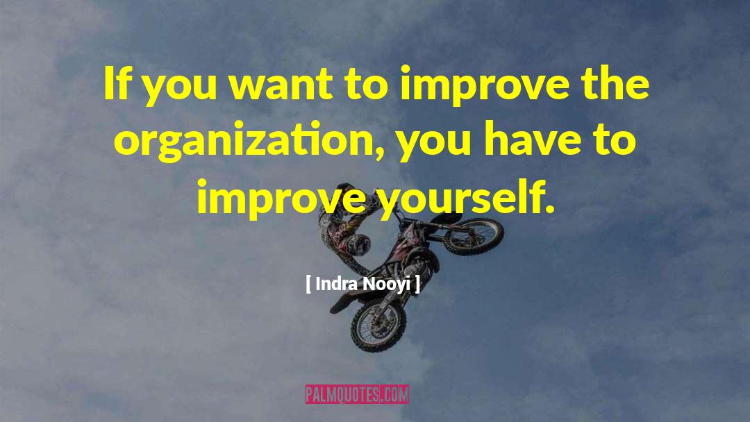 Indra Nooyi Quotes: If you want to improve