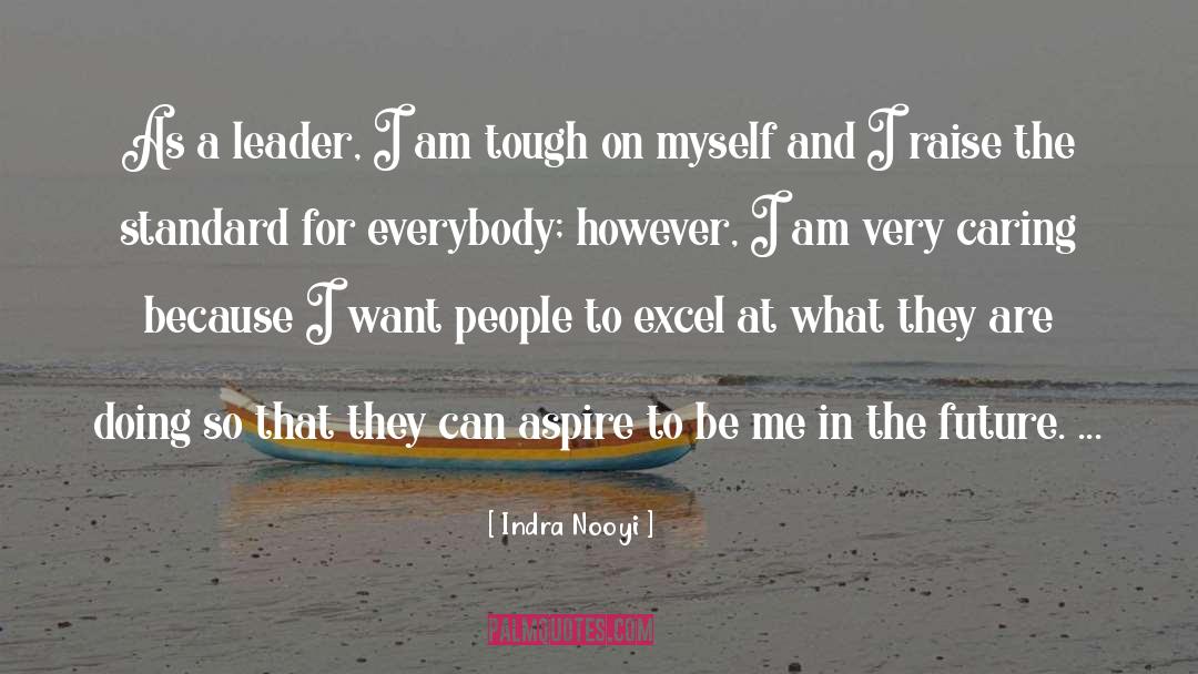 Indra Nooyi Quotes: As a leader, I am
