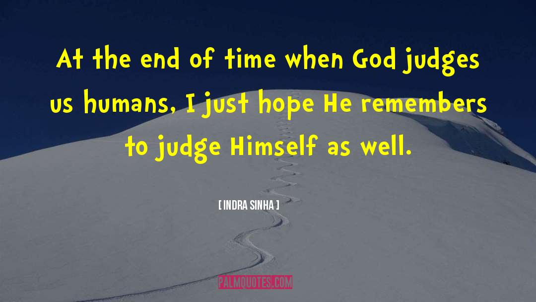 Indra Sinha Quotes: At the end of time