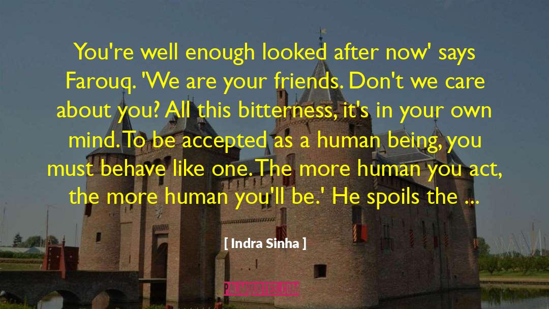 Indra Sinha Quotes: You're well enough looked after