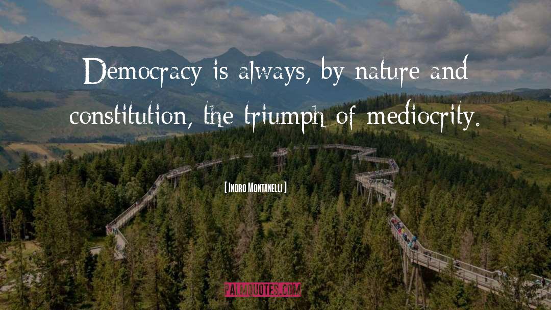 Indro Montanelli Quotes: Democracy is always, by nature