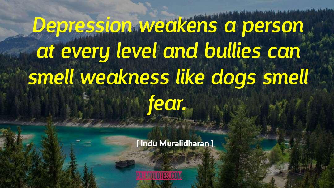 Indu Muralidharan Quotes: Depression weakens a person at