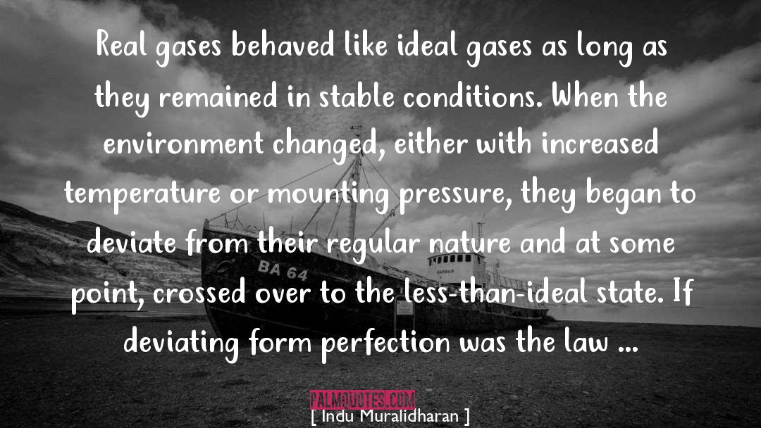 Indu Muralidharan Quotes: Real gases behaved like ideal