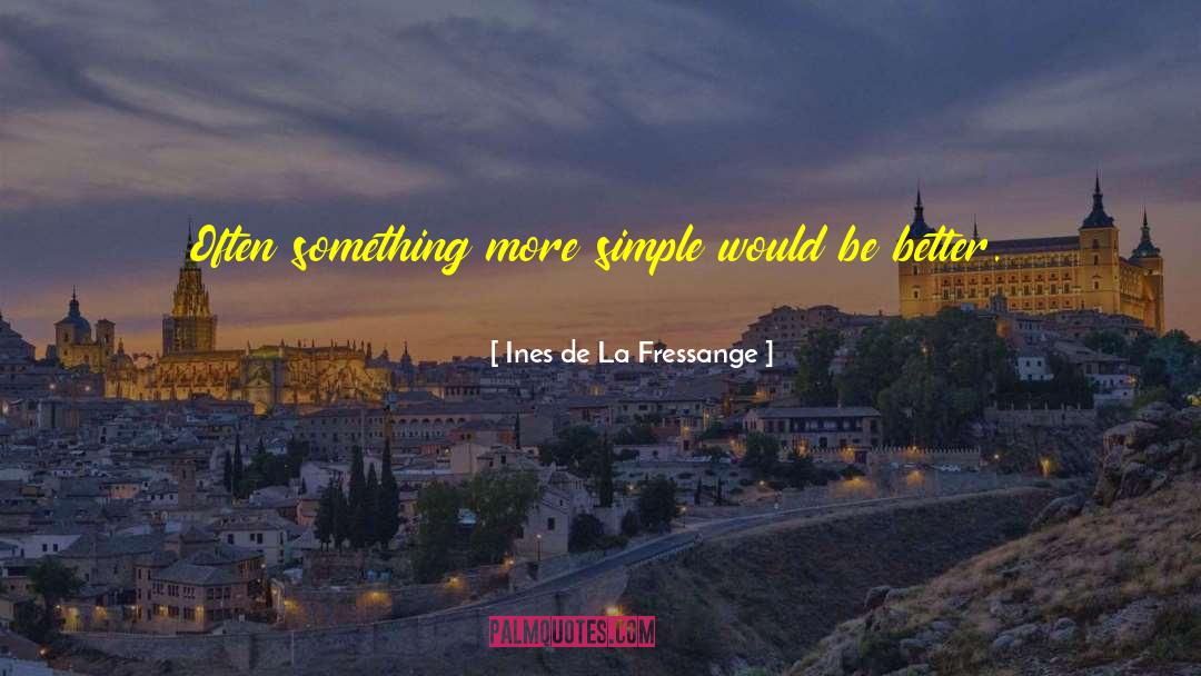 Ines De La Fressange Quotes: Often something more simple would