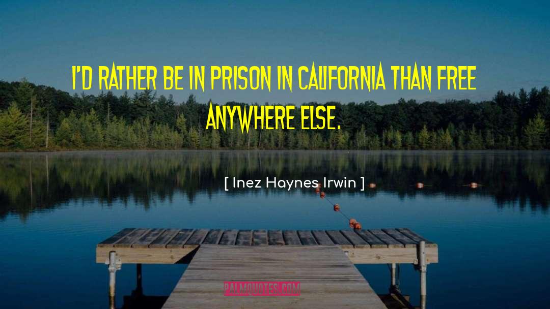 Inez Haynes Irwin Quotes: I'd rather be in prison