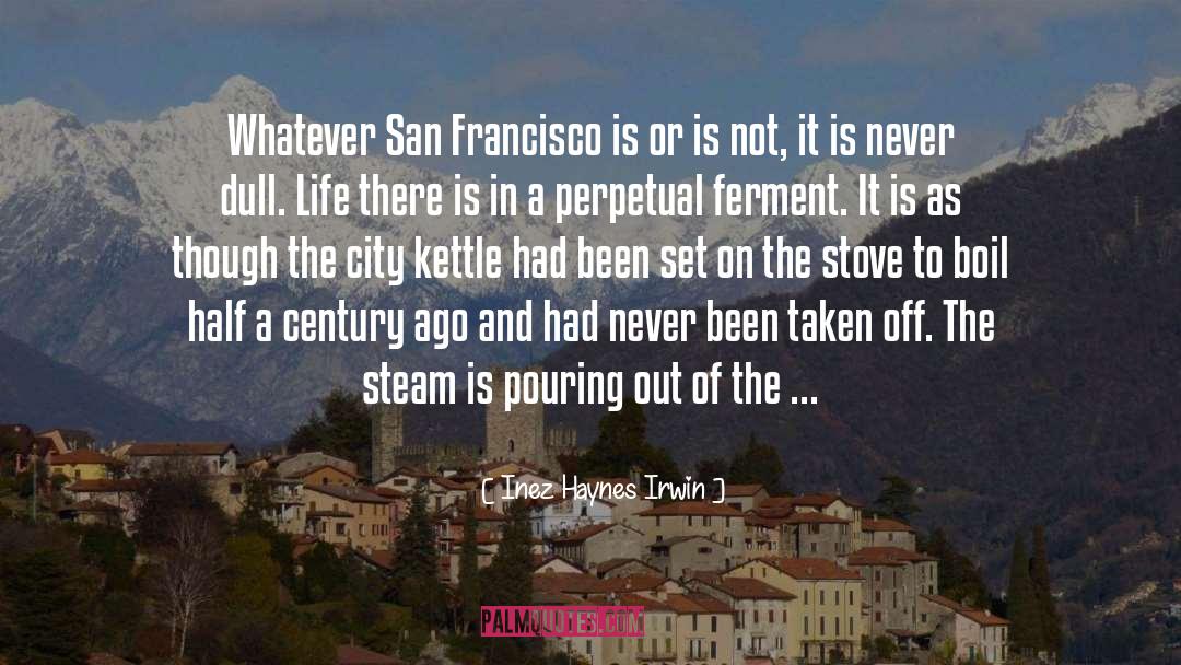 Inez Haynes Irwin Quotes: Whatever San Francisco is or