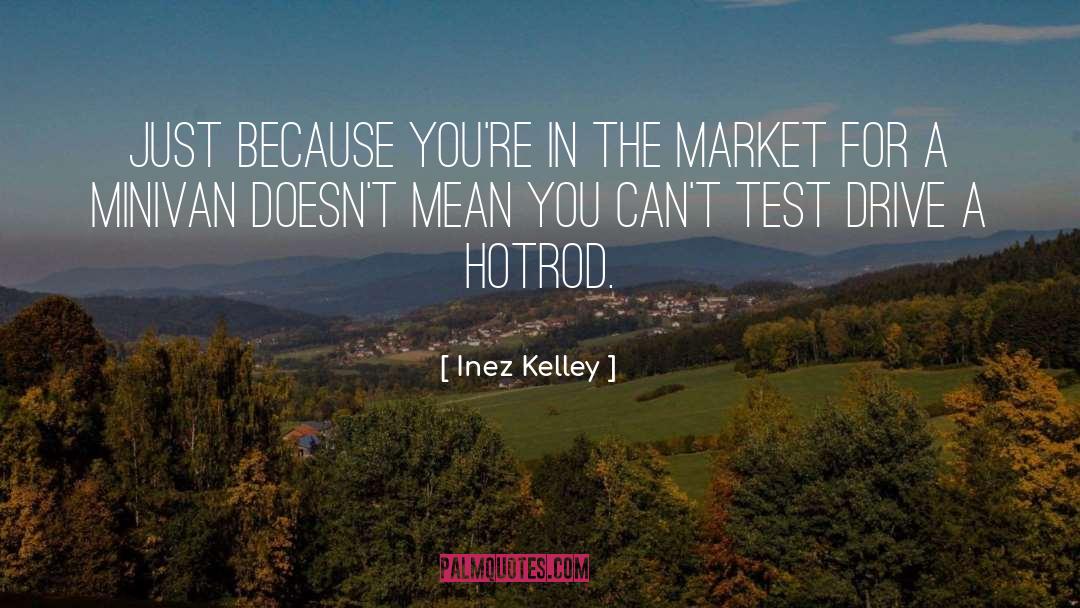 Inez Kelley Quotes: Just because you're in the