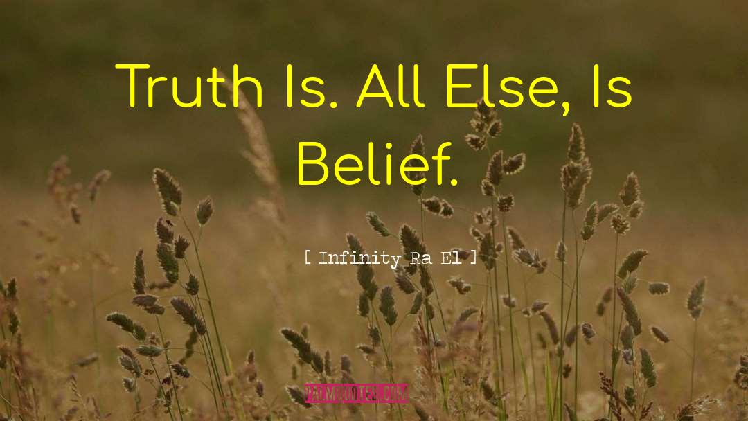 Infinity Ra El Quotes: Truth Is. All Else, Is