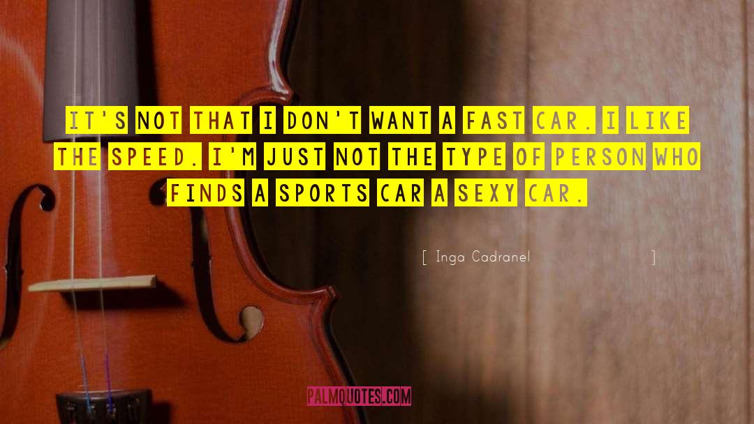 Inga Cadranel Quotes: It's not that I don't