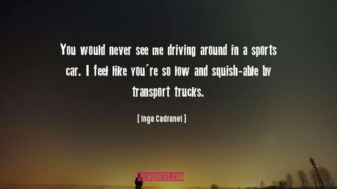 Inga Cadranel Quotes: You would never see me