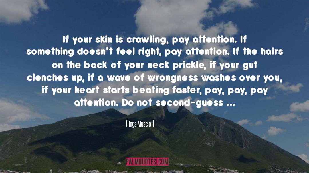 Inga Muscio Quotes: If your skin is crawling,