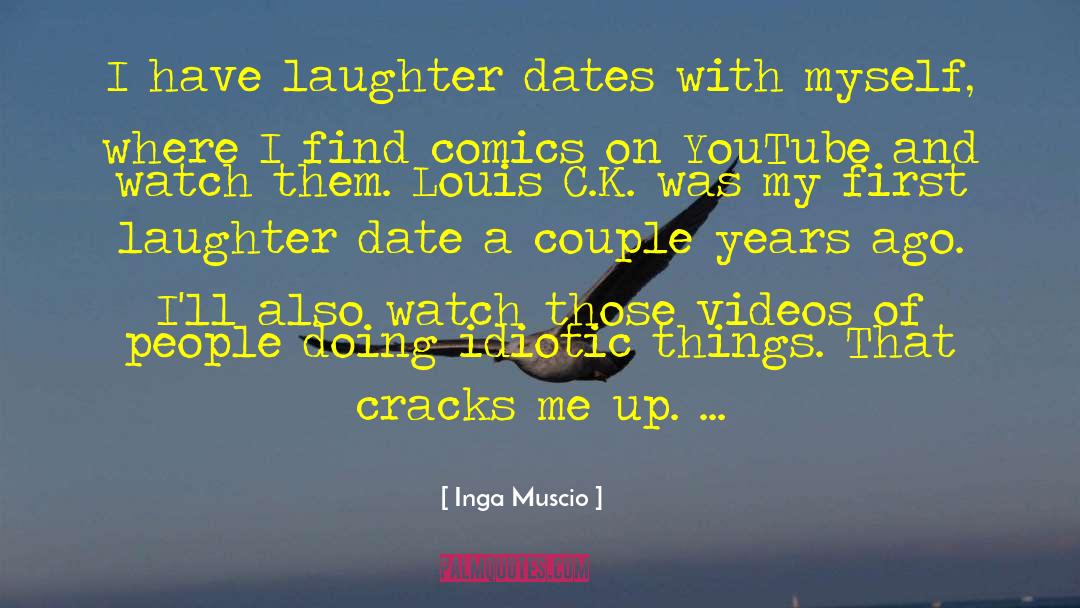 Inga Muscio Quotes: I have laughter dates with