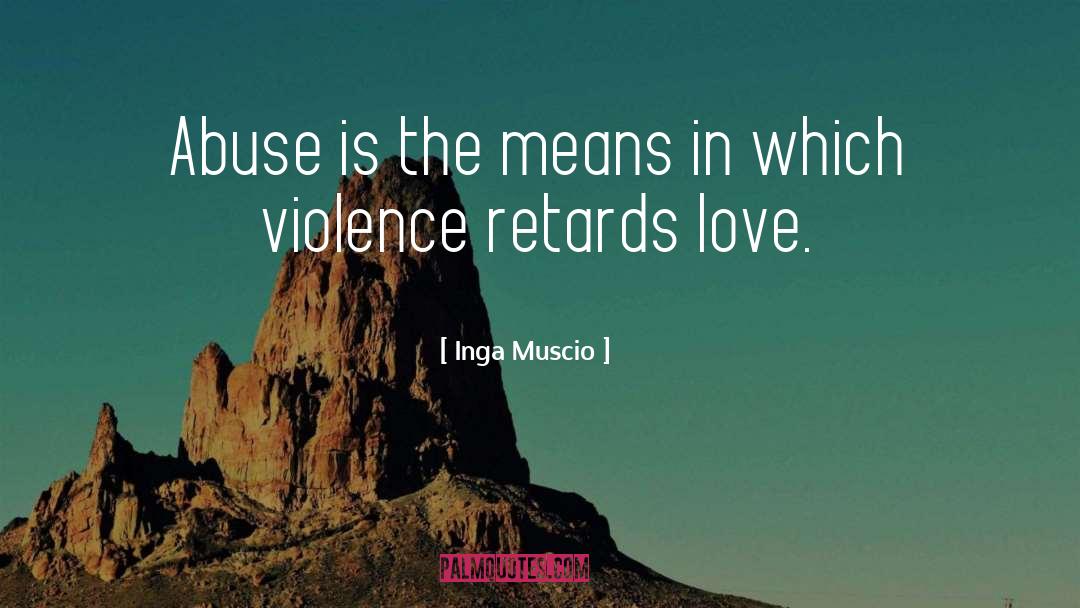 Inga Muscio Quotes: Abuse is the means in