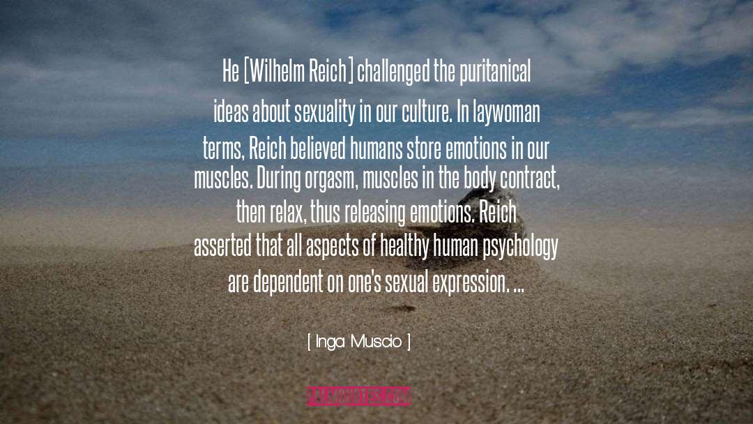 Inga Muscio Quotes: He [Wilhelm Reich] challenged the