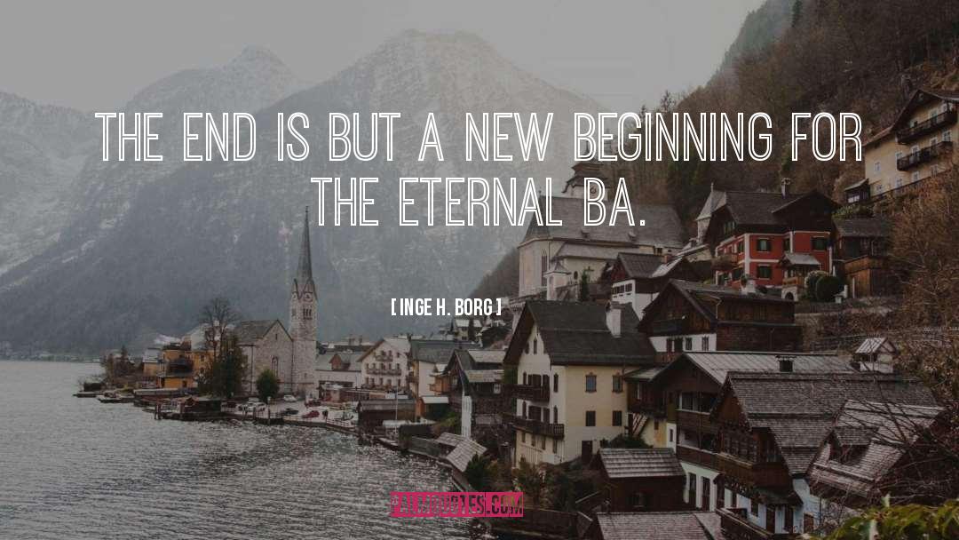 Inge H. Borg Quotes: The end is but a
