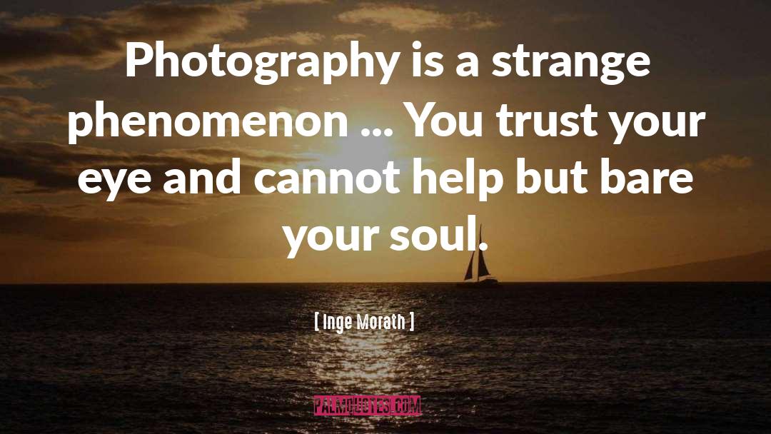 Inge Morath Quotes: Photography is a strange phenomenon