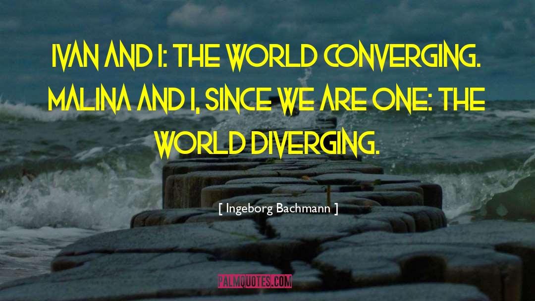 Ingeborg Bachmann Quotes: Ivan and I: the world