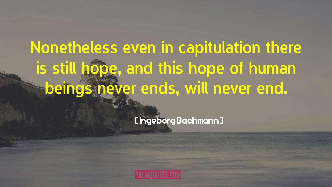 Ingeborg Bachmann Quotes: Nonetheless even in capitulation there