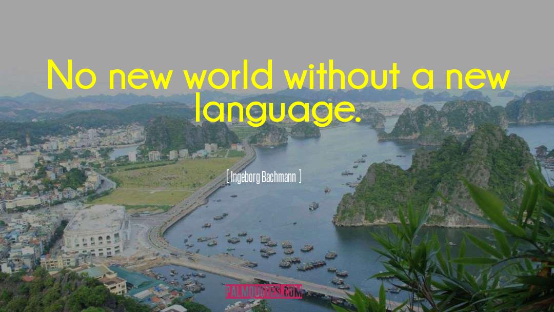 Ingeborg Bachmann Quotes: No new world without a