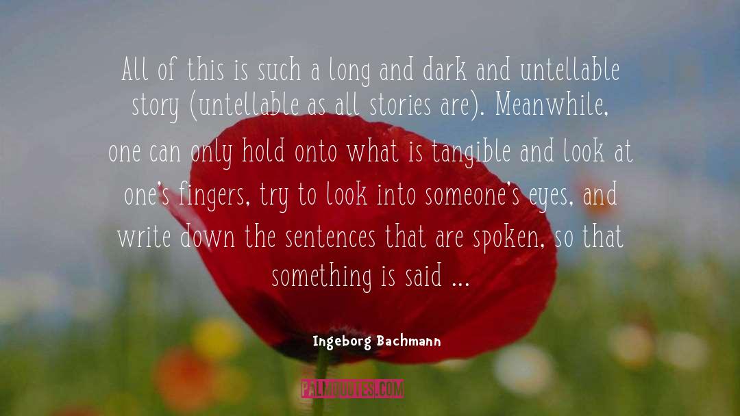 Ingeborg Bachmann Quotes: All of this is such