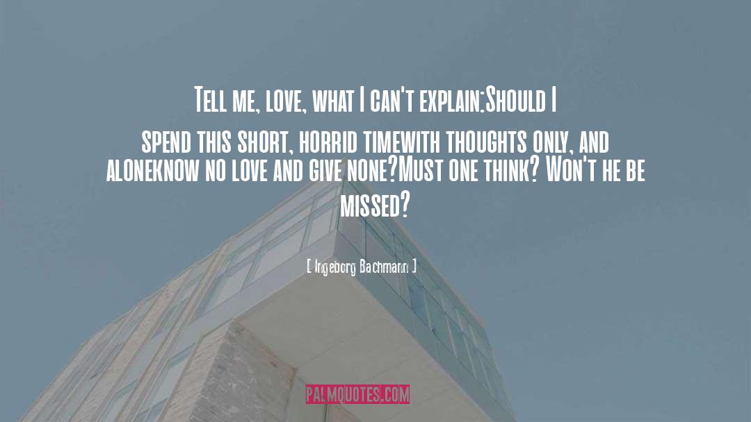 Ingeborg Bachmann Quotes: Tell me, love, what I