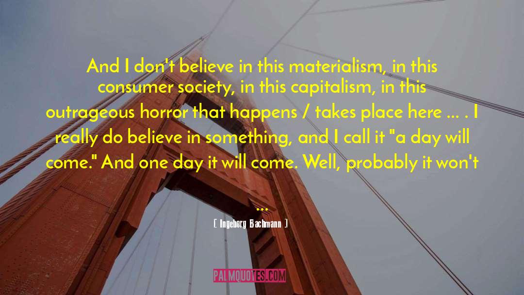 Ingeborg Bachmann Quotes: And I don't believe in