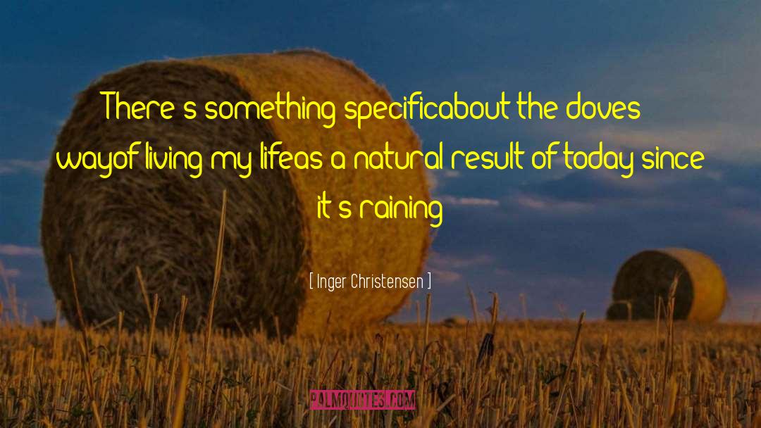 Inger Christensen Quotes: There's something specific<br />about the