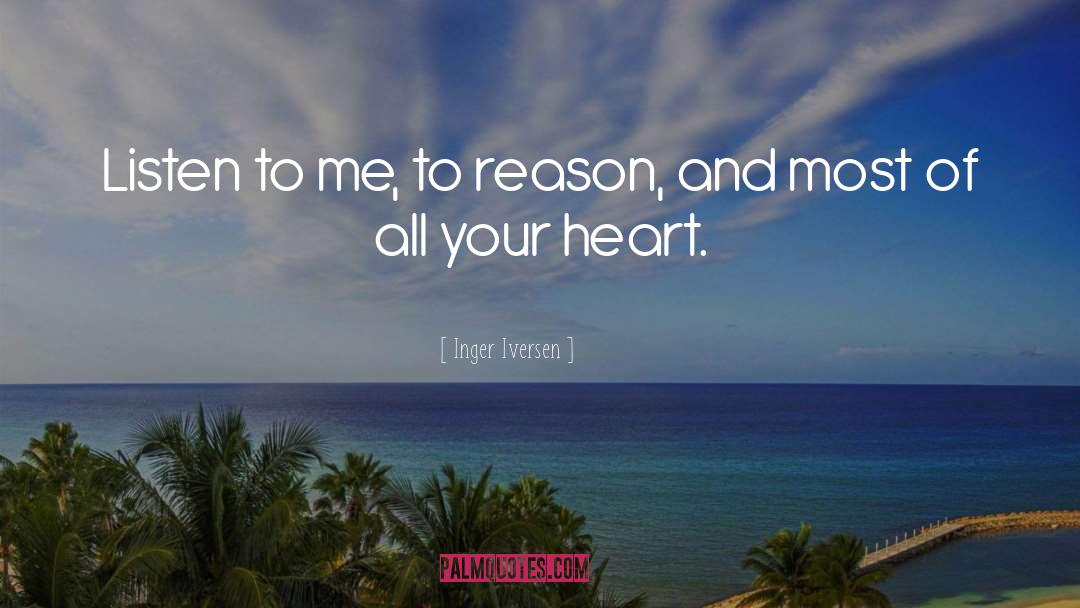 Inger Iversen Quotes: Listen to me, to reason,