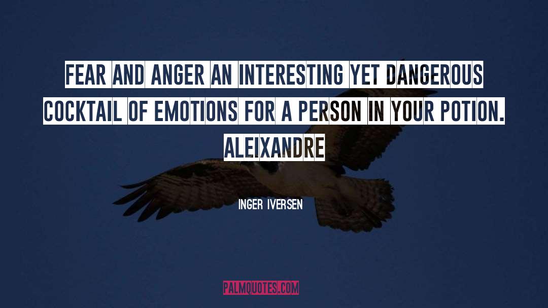 Inger Iversen Quotes: Fear and anger<br> an interesting