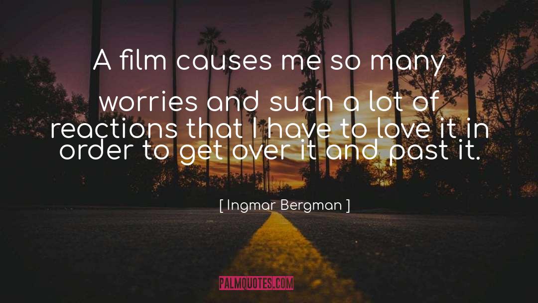 Ingmar Bergman Quotes: A film causes me so