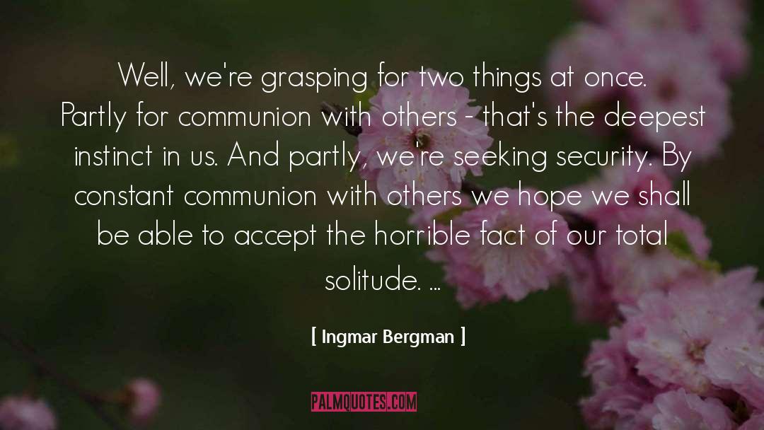 Ingmar Bergman Quotes: Well, we're grasping for two