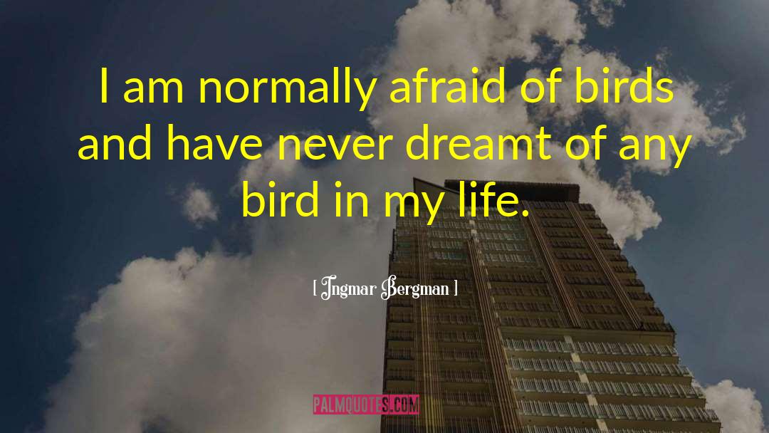 Ingmar Bergman Quotes: I am normally afraid of