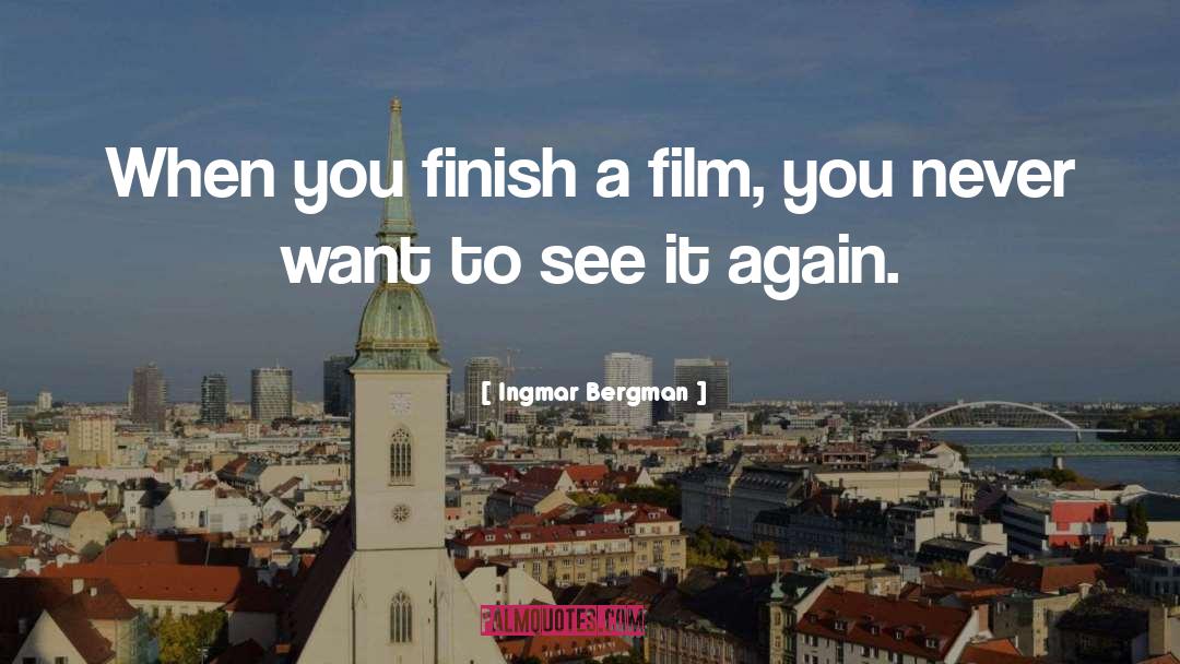 Ingmar Bergman Quotes: When you finish a film,