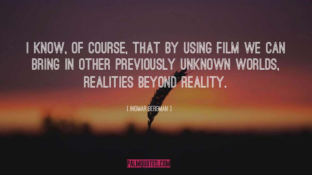 Ingmar Bergman Quotes: I know, of course, that