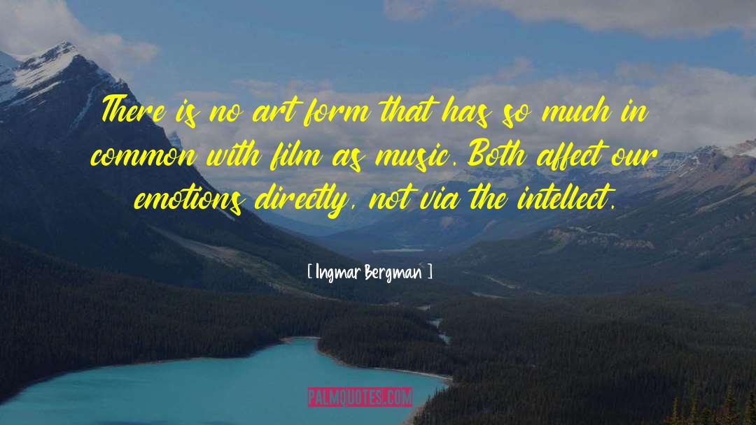 Ingmar Bergman Quotes: There is no art form