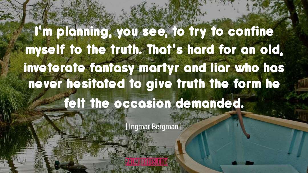 Ingmar Bergman Quotes: I'm planning, you see, to