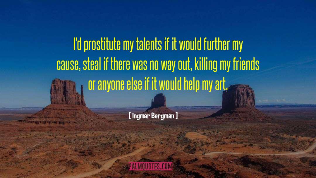 Ingmar Bergman Quotes: I'd prostitute my talents if